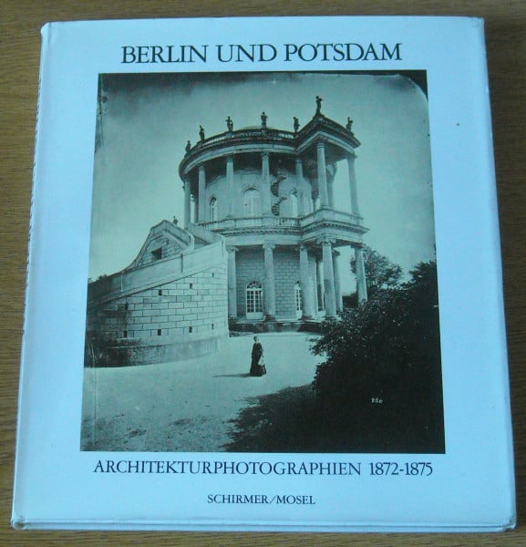 Frecot, Janos Berlin und Potsdam. Architekturphotographien 1872-1875