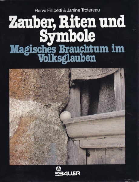 Fillipetti Hervé und Janine Trotereau Zauber, Riten und Symbole (5225 167). Magisches Brauchtum im Volksglauben