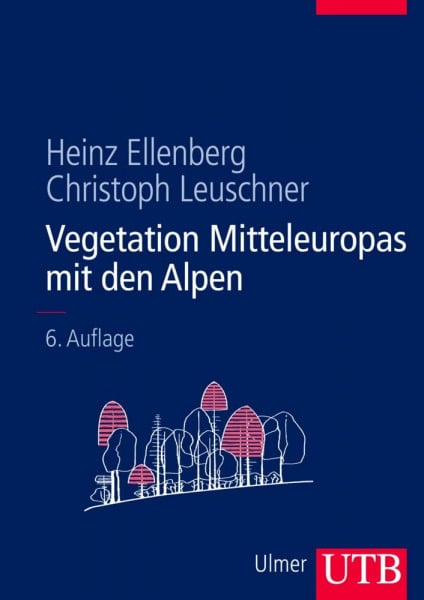 Heinz Ellenberg Vegetation Mitteleuropas mit den Alpen: In ökologischer, dynamischer und historischer Sicht