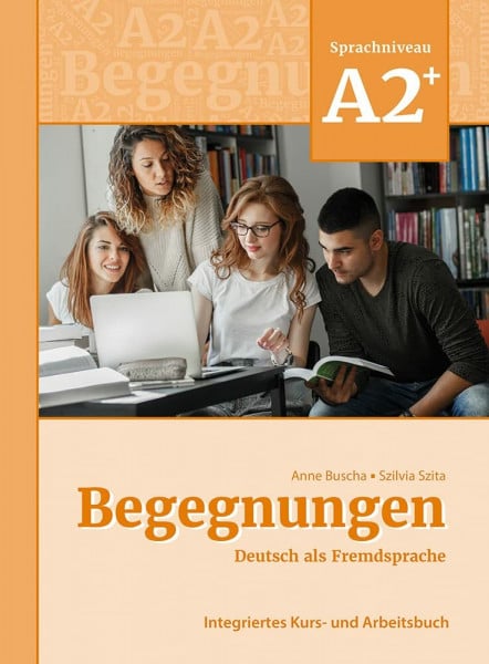 Buscha, Anne Begegnungen Deutsch als Fremdsprache A2+: Integriertes Kurs- und Arbeitsbuch: Kurs- und Arbeitsbuch A2+