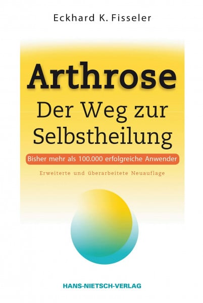 Fisseler, Eckhard K. Arthrose: Der Weg zur Selbstheilung | Ursachen erkennen mit der ganzheitlichen Arthrose-Therapie: Selbsthilfe mit den richtigen Nahrungsmitteln, Getränken und Eiweißquellen | Übersäuerung vermeiden