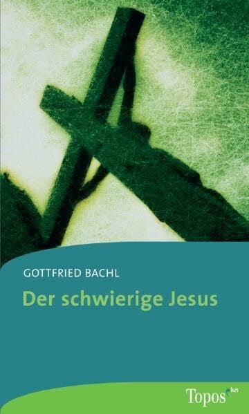 Bachl, Gottfried Der schwierige Jesus (Topos plus - Taschenbücher)