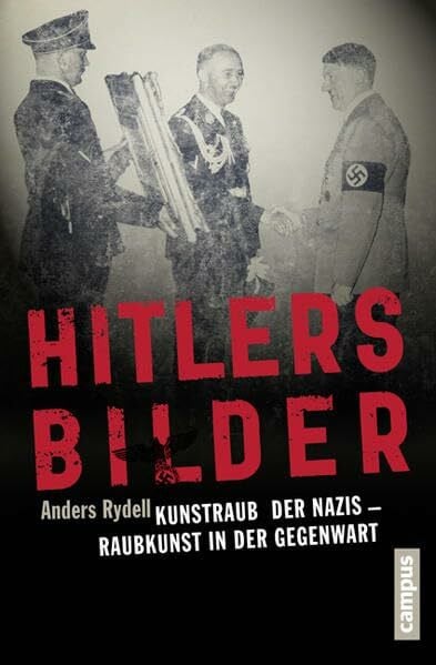 Brunstermann, Andreas Hitlers Bilder: Kunstraub der Nazis - Raubkunst in der Gegenwart