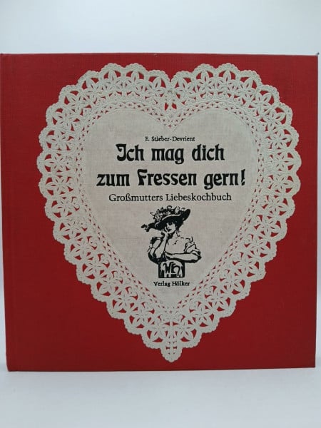 Stieber-Devrient, Elisabeth Ich mag dich zum Fressen gern. Großmutters Liebeskochbuch mit aktuellen Rezepten