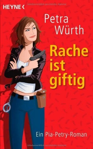Würth, Petra Rache ist giftig: Ein Pia-Petry-Roman: Ein Pia-Petry-Roman. Originalausgabe