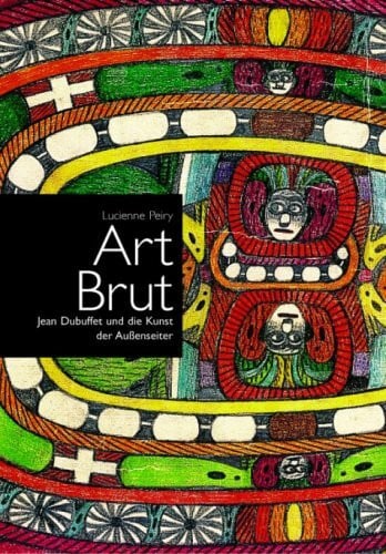 Peiry, Lucienne Art Brut: Jean Dubuffet und die Kunst der Aussenseiter