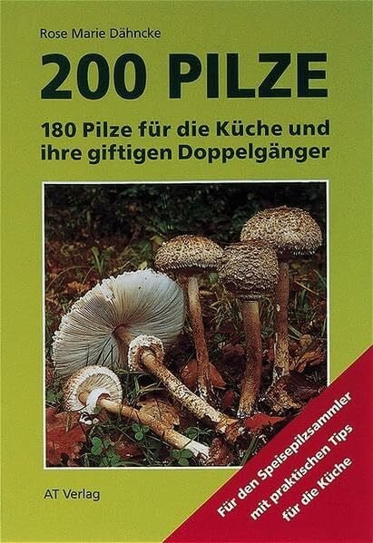 Dähncke, Rose M 200 Pilze: 180 Pilze für die Küche und ihre häufigsten giftigen Doppelgänger