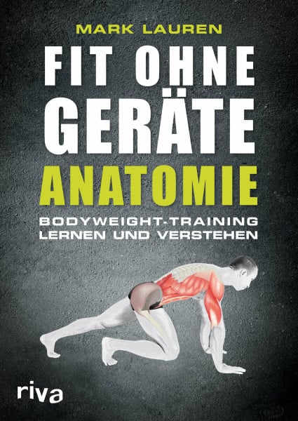 Lauren, Mark Fit ohne Geräte - Anatomie: Bodyweight-Training lernen und verstehen