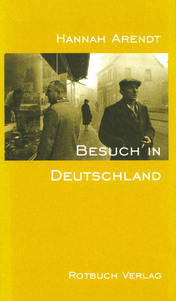 Arendt, Hannah Besuch in Deutschland: Mit e. Vorw. v. Henryk M. Broder u. e. Portrait v. Ingeborg Nordmann.