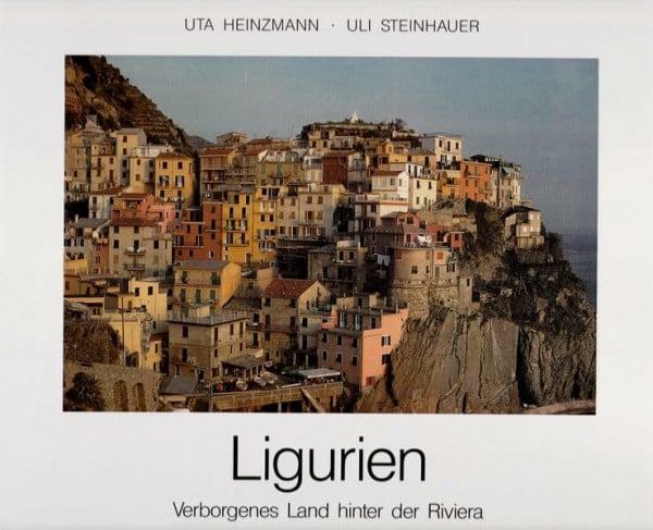 Steinhauer, Uli Ligurien. Verborgenes Land hinter der Riviera.
