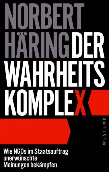 Häring, Norbert Der Wahrheitskomplex: Wie NGOs im Staatsauftrag unerwünschte Meinungen bekämpfen