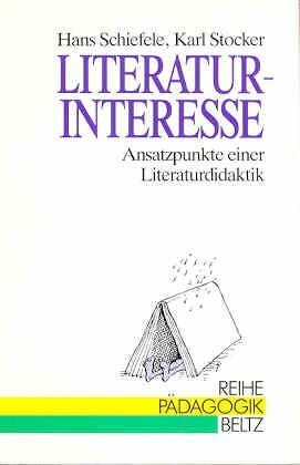 Schiefele, Hans Literatur-Interesse: Ansatzpunkte einer Literaturdidaktik (Reihe Pädagogik)