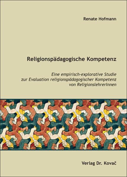Hofmann, Renate Religionspädagogische Kompetenz: Eine empirisch-explorative Studie zur Evaluation religionspädagogischer Kompetenz von ReligionslehrerInnen (THEOS - Studienreihe Theologische Forschungsergebnisse)