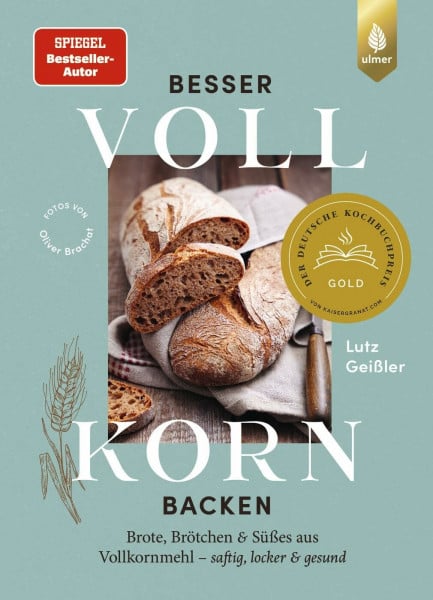 Geißler, Lutz Besser Vollkorn backen: Brote, Brötchen und Süßes aus Vollkornmehl – saftig, locker und gesund. 50 Rezepte mit langer Reifezeit und wenig Arbeitszeit