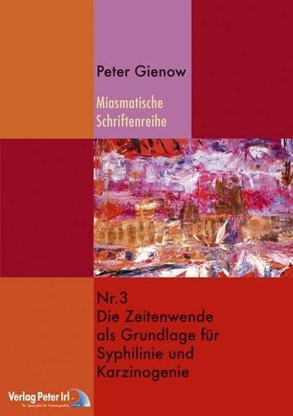 Gienow, Peter Die Zeitenwende als Grundlage von Karzinogenie und Syphilinie (Miasmatische Schriftenreihe)