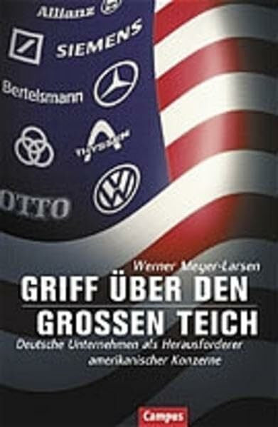Meyer-Larsen, Werner Griff über den großen Teich: Deutsche Unternehmen als Herausforderer amerikanischer Konzerne