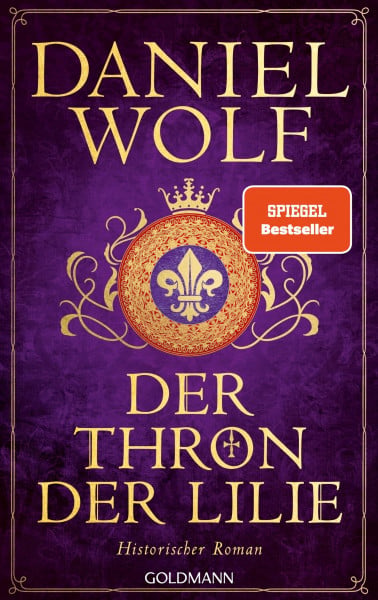 Wolf, Daniel Der Thron der Lilie: Historischer Roman - SPIEGEL-Bestseller (Die Templer-Reihe, Band 2)