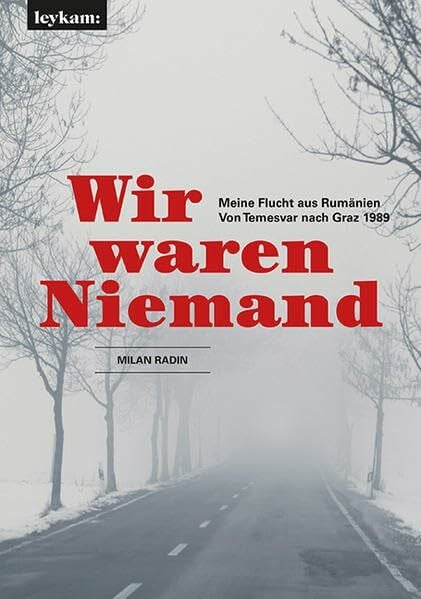 Milan Radin Wir waren Niemand. Meine Flucht aus Rumänien. Von Temesvar nach Graz 1989