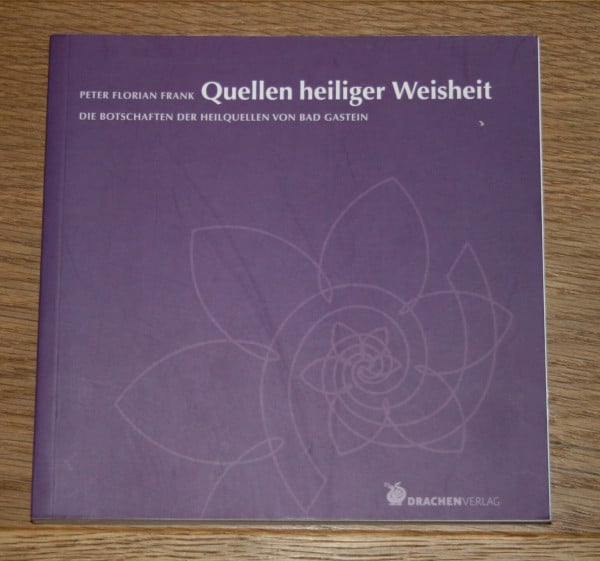 Frank, Peter Quellen heiliger Weisheit: Botschaften der Heilquellen von Bad Gastein (Edition Hagia Chora)