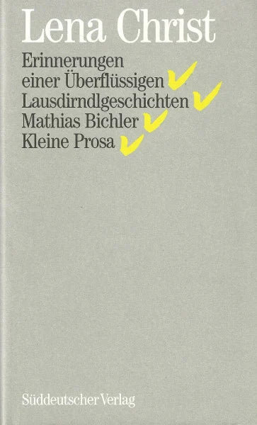 Lena Christ Sämtliche Werke: Erinnerungen einer Überflüssigen / Lausdirndlgeschichten / Mathias Bichler / Kleine Prosa, Bd 1