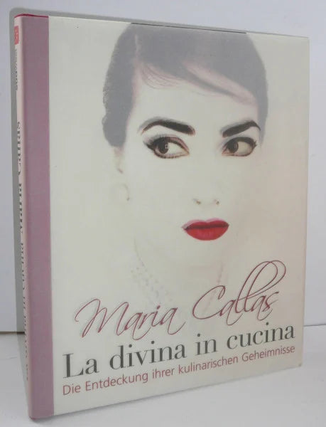 Bruno Tosi Maria Callas - La Divina in Cucina: Die Entdeckung ihrer kulinarischen Geheimnisse