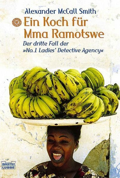 McCall Smith, Alexander Ein Koch für Mma Ramotswe: Der dritte Fall der No. 1 Ladies' Detective Agency (Allgemeine Reihe. Bastei Lübbe Taschenbücher)