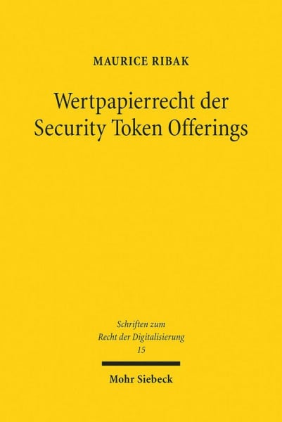 Ribak, Maurice Wertpapierrecht der Security Token Offerings: Kohärenz von Zivil- und Aufsichtsrecht im europäischen Mehrebenensystem (Schriften zum Recht der Digitalisierung, Band 15)