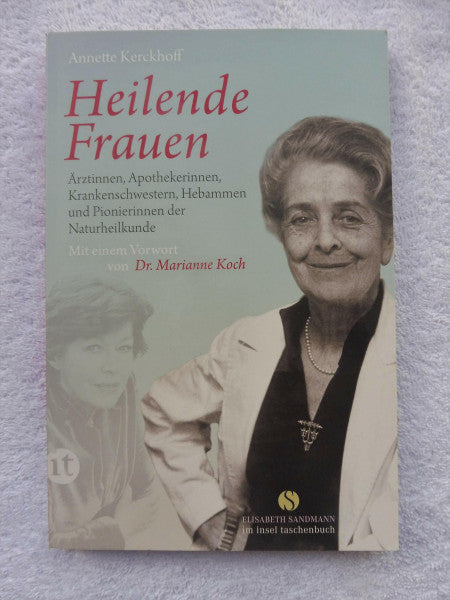 Kerckhoff, Annette Heilende Frauen: Ärztinnen, Apothekerinnen, Krankenschwestern, Hebammen und Pionierinnen der Naturheilkunde
