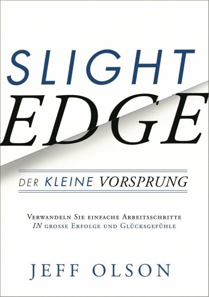 Jeff Olson Slight Edge: Der kleine Vorsprung: Der kleine Vorsprung - Verwandeln sie einfache Arbeitsschritte in in große Erfolge und Glücksgefühle