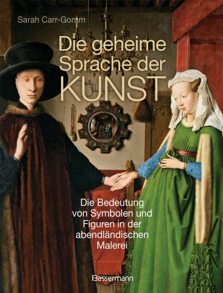 Carr-Gomm, Sarah Die geheime Sprache der Kunst: Die Bedeutung von Symbolen und Figuren in der abendländischen Malerei
