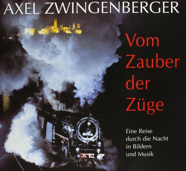 Zwingenberger, Axel Vom Zauber der Züge. Eine Reise durch die Nacht in Bildern und Musik. Mit 2 Audio-CDs und 1 Notenheft