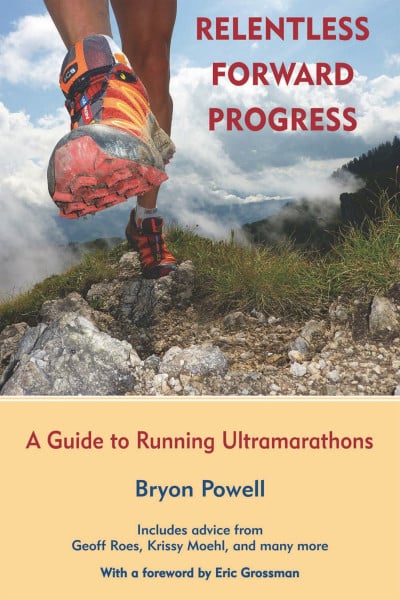 Powell, Bryon Relentless Forward Progress: A Guide to Running Ultramarathons