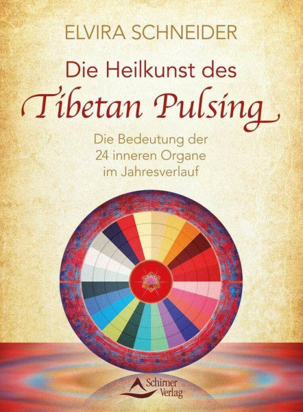 Schneider, Elvira Die Heilkunst des Tibetan Pulsing: Die Bedeutung der 24 »inneren Organe« im Jahresverlauf
