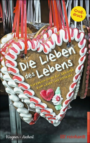 Wagner, Christina Die Lieben des Lebens: Kurzgeschichten für Senioren zum Lesen und Vorlesen