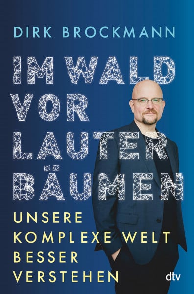 Brockmann, Prof. Dr. Dirk Im Wald vor lauter Bäumen: Unsere komplexe Welt besser verstehen | »Einer der brillanten Physiker, die dieses Land glücklicherweise hat.« Markus Lanz