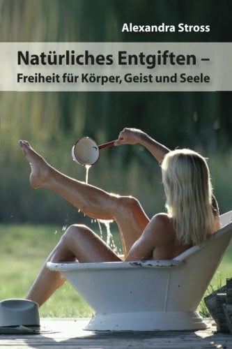 Stross, Alexandra Natuerliches Entgiften: Freiheit fuer Koerper, Geist und Seele