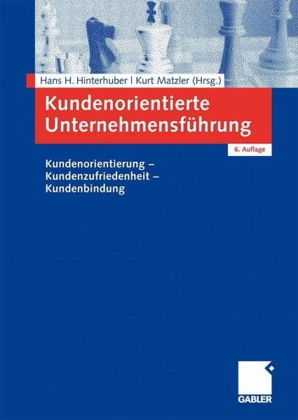 Hinterhuber, Hans H. Kundenorientierte Unternehmensführung: Kundenorientierung - Kundenzufriedenheit - Kundenbindung (German Edition)