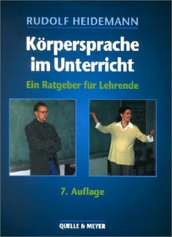 Heidemann, Rudolf Körpersprache im Unterricht: Ein Ratgeber für Lehrende