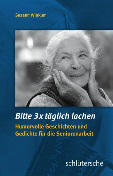 Winkler, Susann Bitte 3x täglich lachen: Humorvolle Geschichten und Gedichte für die Seniorenarbeit
