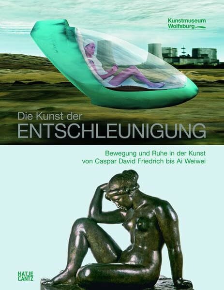 Brüderlein, Markus Die Kunst der Entschleunigung: Bewegung und Ruhe in der Kunst von Caspar David Friedrich bis Ai Weiwei: Bewegung und Ruhe in der Kunst von Caspar ... 2011/2012. Hrsg.: Kunstmuseum Wolfsburg