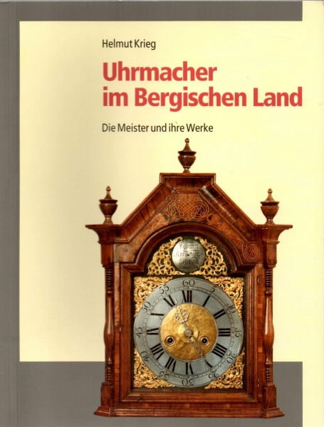 KRIEG, Helmut: Uhrmacher im Bergischen Land. Die Meister und ihre Werke