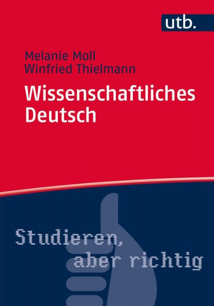 Moll, Melanie Wissenschaftliches Deutsch: Verstehen, schreiben, sprechen (Studieren, aber richtig)
