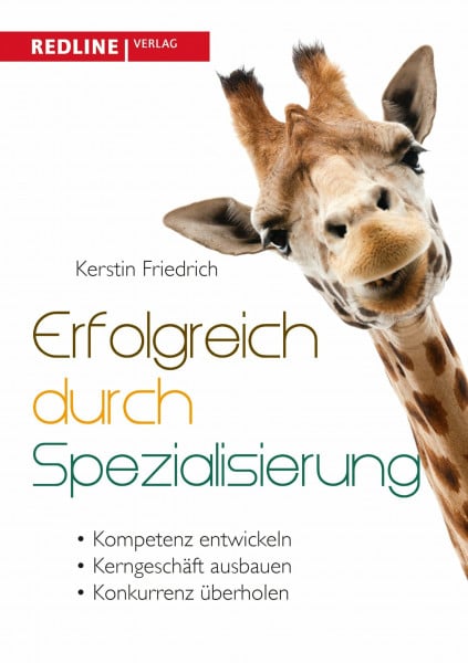 Friedrich, Kerstin Erfolgreich durch Spezialisierung: Radikal anders - radikal besser