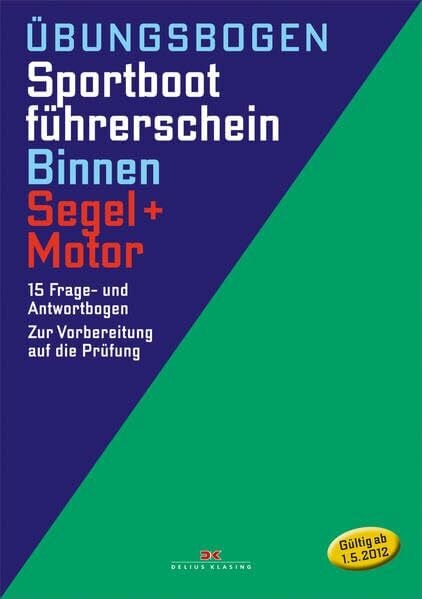 Übungsbogen Sportbootführerschein Binnen - Segel/Motor: 15 Frage- und Antwortbogen. Zur Vorbereitung auf die Prüfung: 15 Frage- und Antwortenbogen. Zur Vorbereitung auf die Prüfung