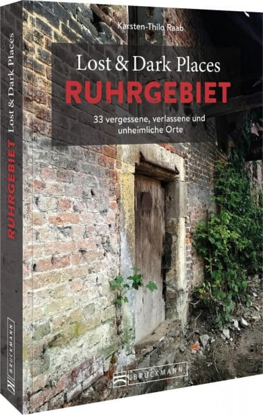 Raab, Karsten-Thilo Bruckmann Dark Tourism Guide – Lost & Dark Places Ruhrgebiet: 33 vergessene, verlassene und unheimliche Orte. Düstere Geschichten und exklusive Einblicke. Inkl. Anfahrtsbeschreibungen.