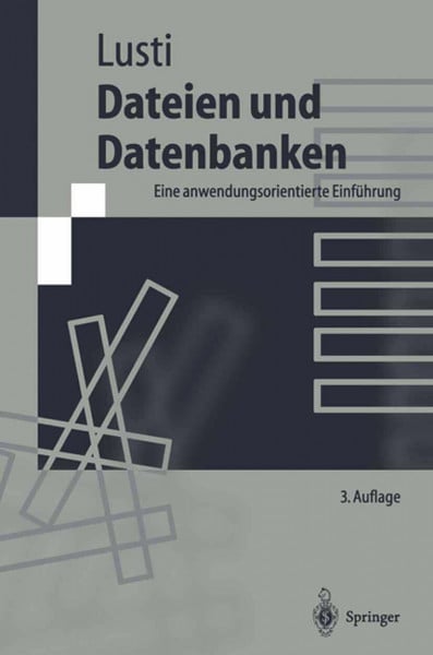 Lusti, Markus Dateien und Datenbanken: Eine anwendungsorientierte Einführung (Springer-Lehrbuch)