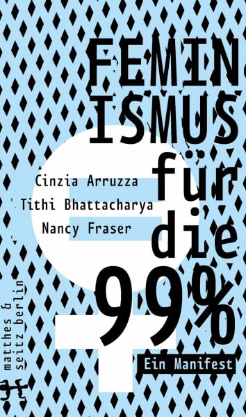 Bhattacharya, Tithi Feminismus für die 99%: Ein Manifest
