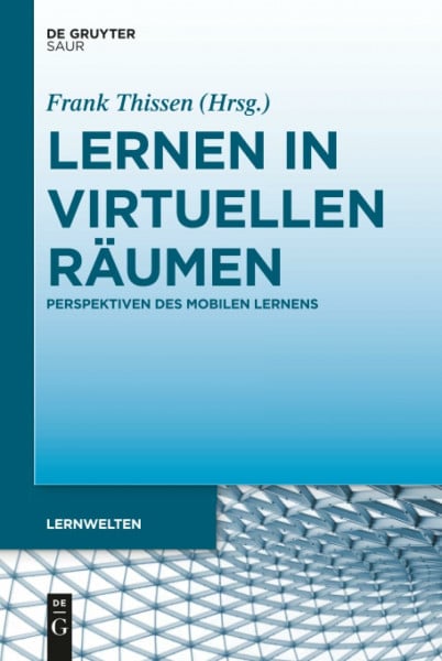 Thissen, Frank Lernen in virtuellen Räumen: Perspektiven des mobilen Lernens (Lernwelten)