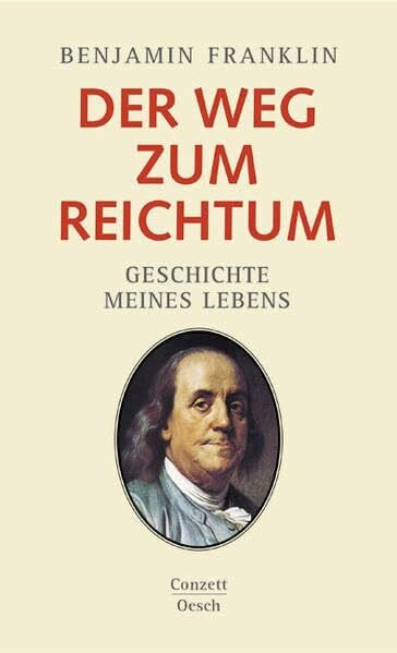 Franklin, Benjamin Der Weg zum Reichtum: Geschichte meines Lebens