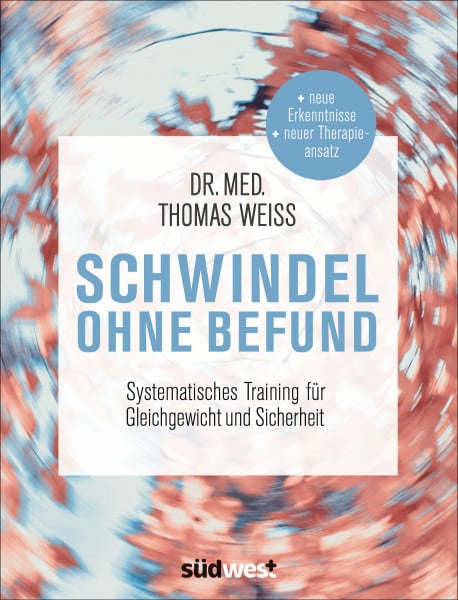 Weiss, Thomas Schwindel ohne Befund: Systematisches Training für Gleichgewicht und Sicherheit